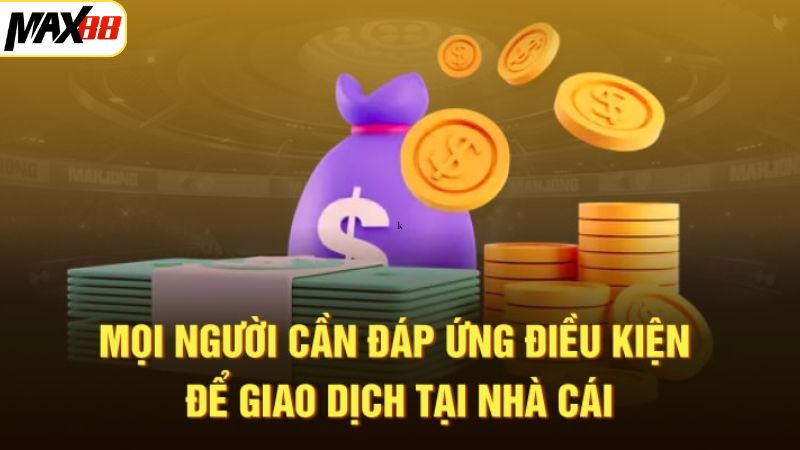 Nạp Tiền Max88 - Đặt Lệnh Nhanh Gọn Chỉ Trong 3 Phút 2 Cập nhật các điều kiện chung khi thực hiện thanh toán